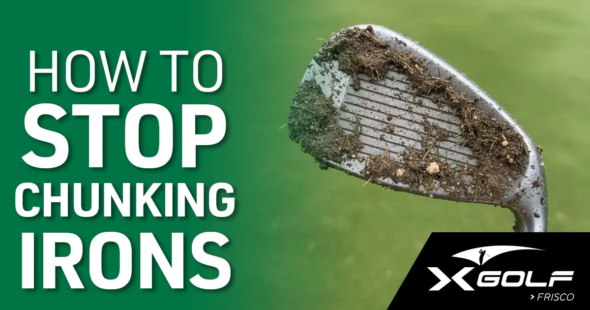 Close-up of a golf iron covered in dirt after a poor shot, with text reading “How to Stop Chunking Irons” and the X-Golf Frisco logo in the corner.