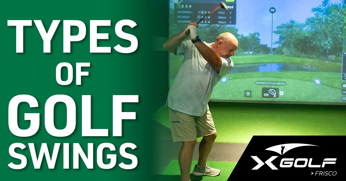 Man mid-swing at an indoor golf simulator, with text reading “Types of Golf Swings” and the X-Golf Frisco logo in the corner.