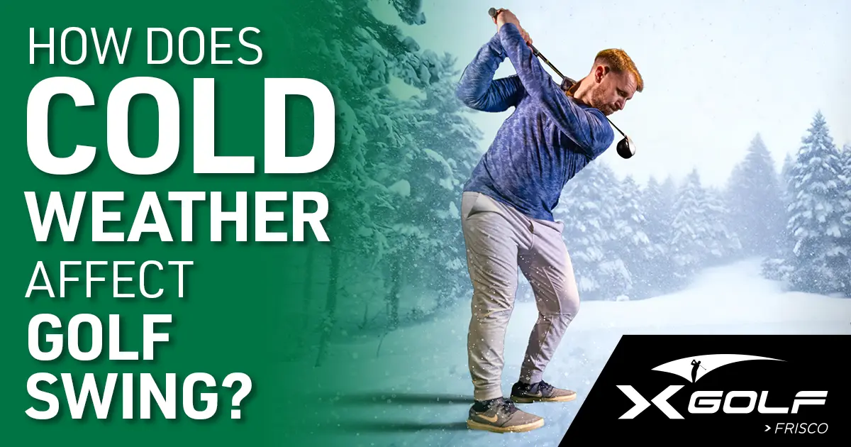 Golfer swinging a club outdoors in snowy weather with the text “How Does Cold Weather Affect Golf Swing?” and the X-Golf Frisco logo.