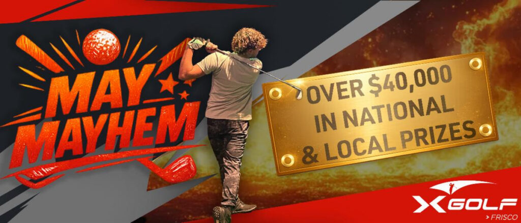 Golfer mid-swing at an indoor simulator bay; text overlay reads "May Mayhem, Over $40,000 in National & Local Prizes, X Golf Frisco"