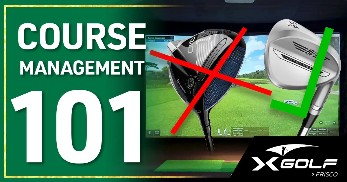 A TaylorMade driver with a red X and a Vokey wedge with a green checkmark in front of an indoor golf simulator screen showing a fairway; text reads "Course Management 101"; XGolf Frisco logo in bottom right corner