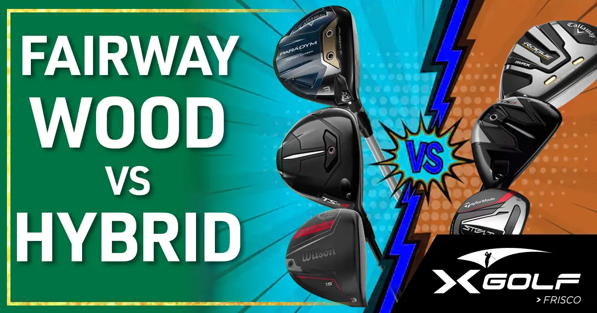 Three fairway woods facing three hybrid clubs in a split comparison graphic; text reads "Fairway Wood vs Hybrid" with "X Golf Frisco" logo