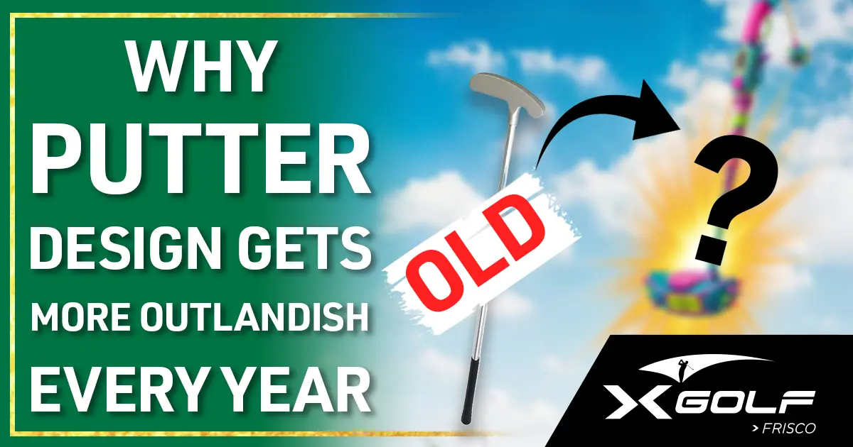 Traditional blade putter next to a blurred colorful futuristic putter with an arrow pointing from old to new and a question mark, set against a blue sky; text overlay reads "Why Putter Design Gets More Outlandish Every Year" with XGolf Frisco logo