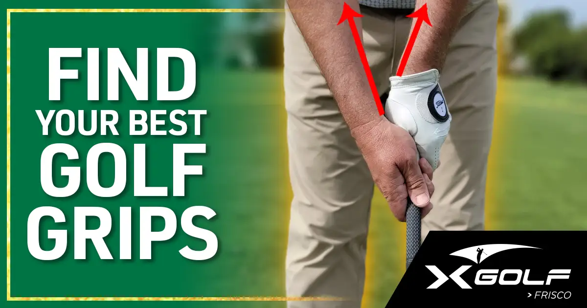 Close-up of gloved hands gripping a golf club with red arrows pointing up the forearms, title "Find Your Best Golf Grips," and the X-Golf Frisco logo