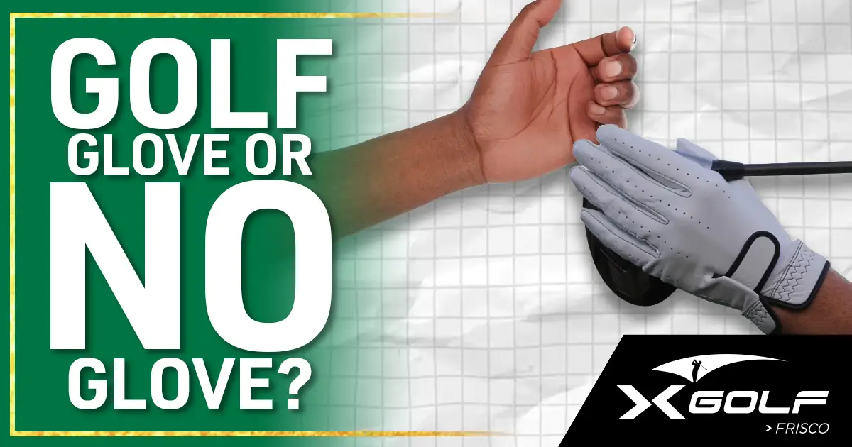 One bare hand beside one wearing a white golf glove holding a club, with the title "Golf Glove or No Glove?" and the X-Golf Frisco logo