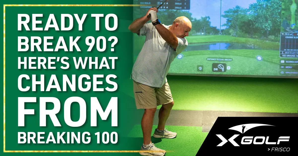 Ready to break 90? Here's what changes from breaking 100 — X-Golf Frisco